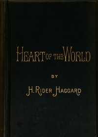 Heart of the World by H. Rider (Henry Rider) Haggard