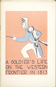 A Soldier's Life on the Western Frontier in 1813 by Public Library of Fort Wayne and Allen County