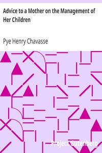 Advice to a Mother on the Management of Her Children by Pye Henry Chavasse