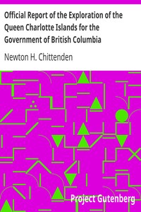 Official Report of the Exploration of the Queen Charlotte Islands for the Government of British Columbia by Newton H. Chittenden