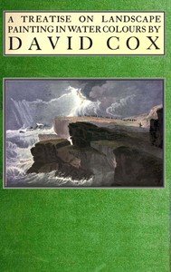 Treatise on landscape painting in water-colours by David Cox by David Cox
