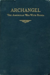 Archangel: The American War with Russia by John Cudahy