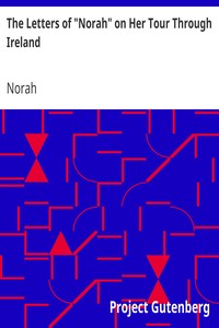 The Letters of "Norah" on Her Tour Through Ireland by Norah