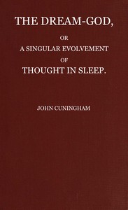 The Dream-God, or, A Singular Evolvement of Thought in Sleep by John Cuningham