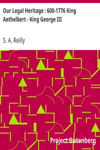 Our Legal Heritage : 600-1776 King Aethelbert - King George III by S. A. Reilly