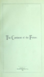 The Continent of the Future: Africa and Its Wonderful Development
Exploration, Gold Mining, Trade, Missions and Elevation by William Coppinger