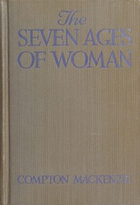 The Seven Ages of Woman by Compton MacKenzie