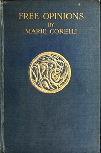 Free Opinions, Freely Expressed on Certain Phases of Modern Social Life and Conduct by Marie Corelli