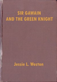 Sir Gawain and the Green Knight: A Middle-English Arthurian Romance Retold in Modern Prose by Jessie L. (Jessie Laidlay) Weston