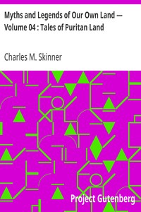 Myths and Legends of Our Own Land — Volume 04 : Tales of Puritan Land by Charles M. (Charles Montgomery) Skinner