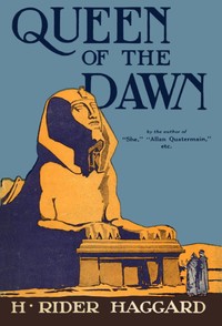 Queen of the Dawn: A Love Tale of Old Egypt by H. Rider (Henry Rider) Haggard