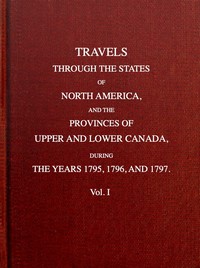 Travels through the states of North America, and the provinces of Upper and Lower Canada, during the years 1795, 1796, and 1797 [Vol. 1 of 2] by Isaac Weld