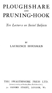 Ploughshare and Pruning-Hook: Ten Lectures on Social Subjects by Laurence Housman