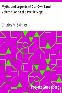 Myths and Legends of Our Own Land — Volume 08 : on the Pacific Slope by Charles M. (Charles Montgomery) Skinner