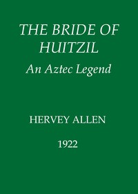The Bride of Huitzil—An Aztec Legend by Hervey Allen