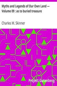 Myths and Legends of Our Own Land — Volume 09 : as to buried treasure by Charles M. (Charles Montgomery) Skinner