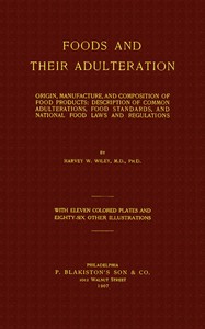 Foods and Their Adulteration
Origin, Manufacture, and Composition of Food Products; Description of Common Adulterations, Food Standards, and National Food Laws and Regulations by Harvey Washington Wiley