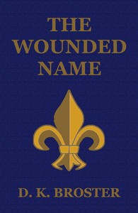 The Wounded Name by D. K. (Dorothy Kathleen) Broster