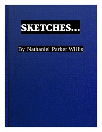 Sketches by Nathaniel Parker Willis