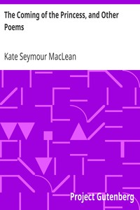 The Coming of the Princess, and Other Poems by Kate Seymour MacLean