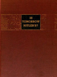Is Tomorrow Hitler's? 200 Questions on the Battle of Mankind by H. R. (Hubert Renfro) Knickerbocker