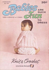 Babies Are Such Fun to Dress: Sizes 6 Months to 4 Years Knit & Crochet by American Thread Company