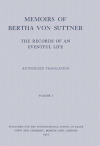 Memoirs of Bertha von Suttner: The Records of an Eventful Life (Vol. 1 of 2) by Bertha von Suttner