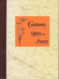 Condiments, Spices and Flavors by Mary Elizabeth Green