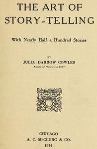 The Art of Story-Telling, with nearly half a hundred stories by Julia Darrow Cowles