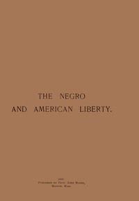 What the Negro Has Done for Liberty in America by John Moore