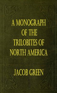 A Monograph of the Trilobites of North America: with Coloured Models of the Species by Jacob Green