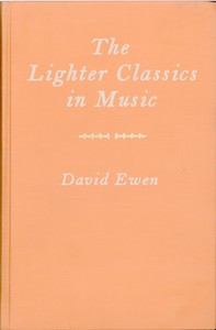 The Lighter Classics in Music
A Comprehensive Guide to Musical Masterworks in a Lighter Vein by 187 Composers by David Ewen