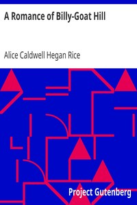 A Romance of Billy-Goat Hill by Alice Caldwell Hegan Rice
