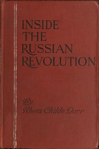 Inside the Russian Revolution by Rheta Childe Dorr