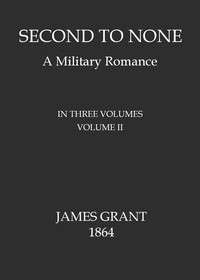 Second to None: A Military Romance, Volume 2 (of 3) by James Grant