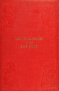 Historical Record of the Thirty-fourth, or the Cumberland Regiment of Foot
containing an account of the formation of the regiment in 1702 and of its subsequent services to 1844 by Richard Cannon
