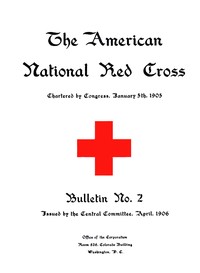 The American National Red Cross Bulletin, Vol. I, No. 2, April, 1906 by American National Red Cross