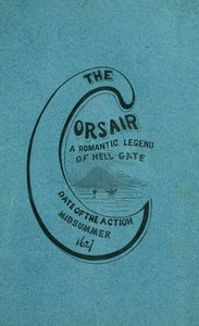 The corsair; a romantic legend of Hell Gate
illustrating the beauty of innocence. Date of the action: Midsummer, 1627 by William Barney Allen