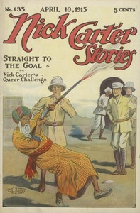 Nick Carter Stories No. 135. April 10, 1915; Straight to the Goal; Or, Nick Carter's Queer Challenge by Nicholas (House name) Carter