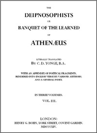 The Deipnosophists; or, Banquet of the Learned of Athenæus, Vol. 3 (of 3) by of Naucratis Athenaeus