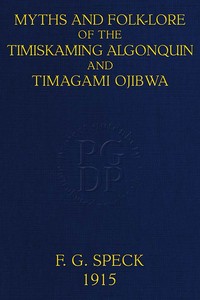 Myths and Folk-lore of the Timiskaming Algonquin and Timagami Ojibwa by Frank G. (Frank Gouldsmith) Speck