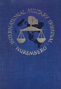 Trial of the Major War Criminals Before the International Military Tribunal, Nuremburg, 14 November 1945-1 October 1946, Volume 13 by Various
