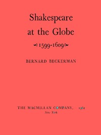 Shakespeare at the Globe, 1599-1609 by Bernard Beckerman