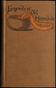 Legends of Old Honolulu (Mythology)
Collected and Translated from the Hawaiian by W. D. (William Drake) Westervelt