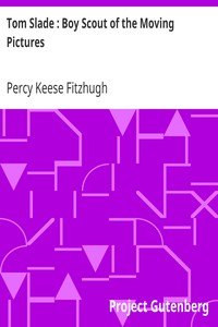 Tom Slade : Boy Scout of the Moving Pictures by Percy Keese Fitzhugh