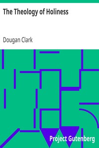 The Theology of Holiness by Dougan Clark