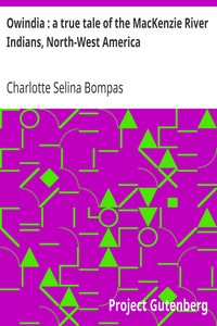 Owindia : a true tale of the MacKenzie River Indians, North-West America by Charlotte Selina Bompas