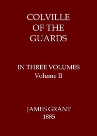 Colville of the Guards, Volume 2 (of 3) by James Grant