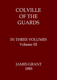 Colville of the Guards, Volume 3 (of 3) by James Grant