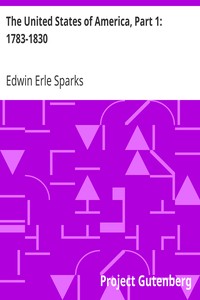 The United States of America, Part 1: 1783-1830 by Edwin Erle Sparks